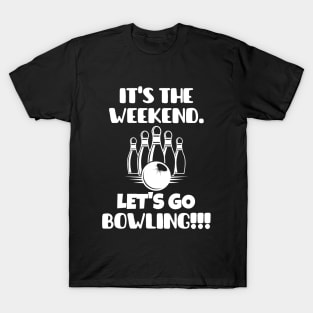 It's the weekend. Let's go bowling! T-Shirt